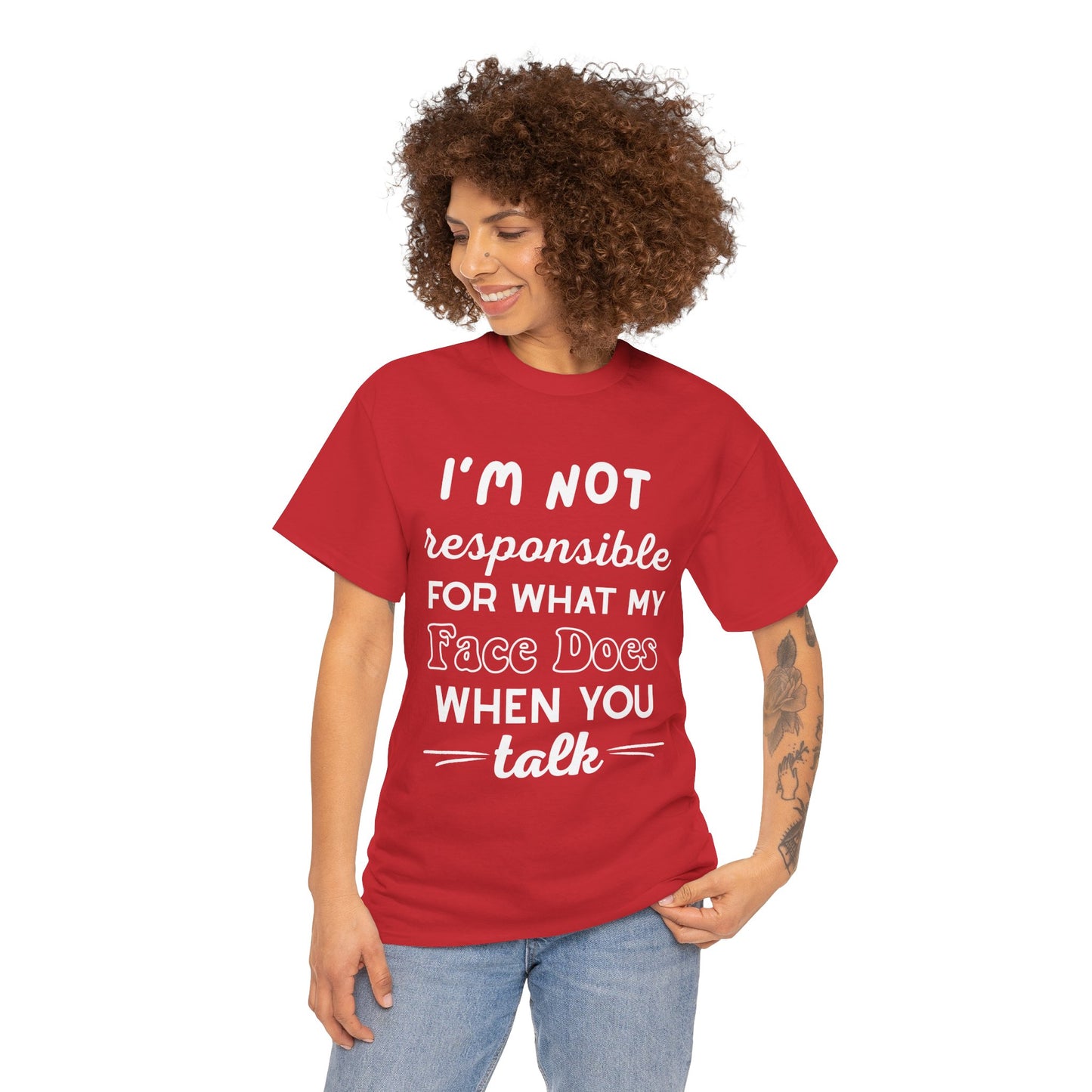 I'm Not Responsible for What My Face Does When You Talk Cotton Unisex T-shirt