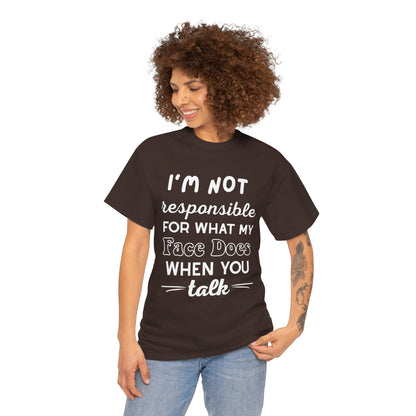 I'm Not Responsible for What My Face Does When You Talk Cotton Unisex T-shirt
