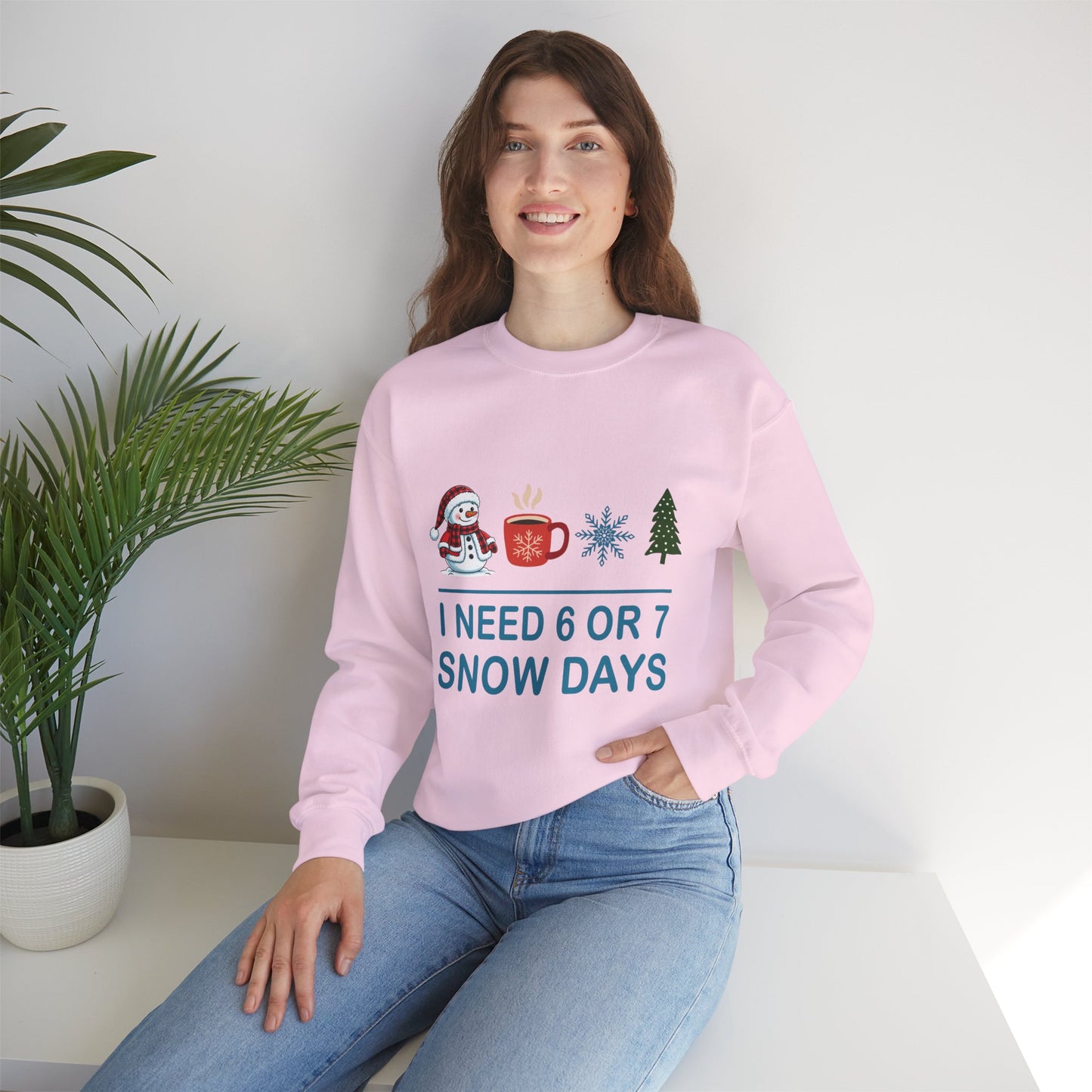 I Need 6 or 7 Snow Days Unisex Sweatshirt