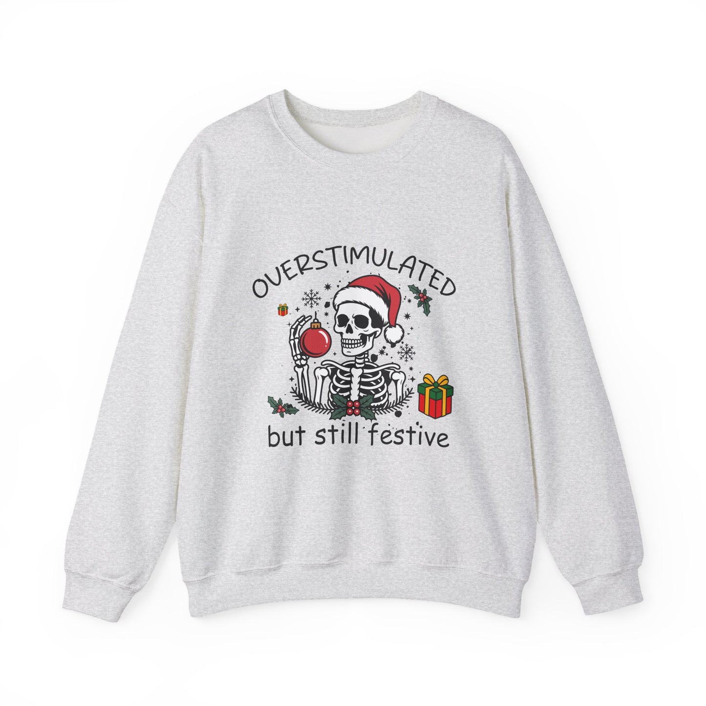 Overstimulated but Still Festive' Skeleton Christmas Unisex Sweatshirt