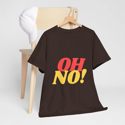 Oh No! COTTON UNISEX T- SHIRT