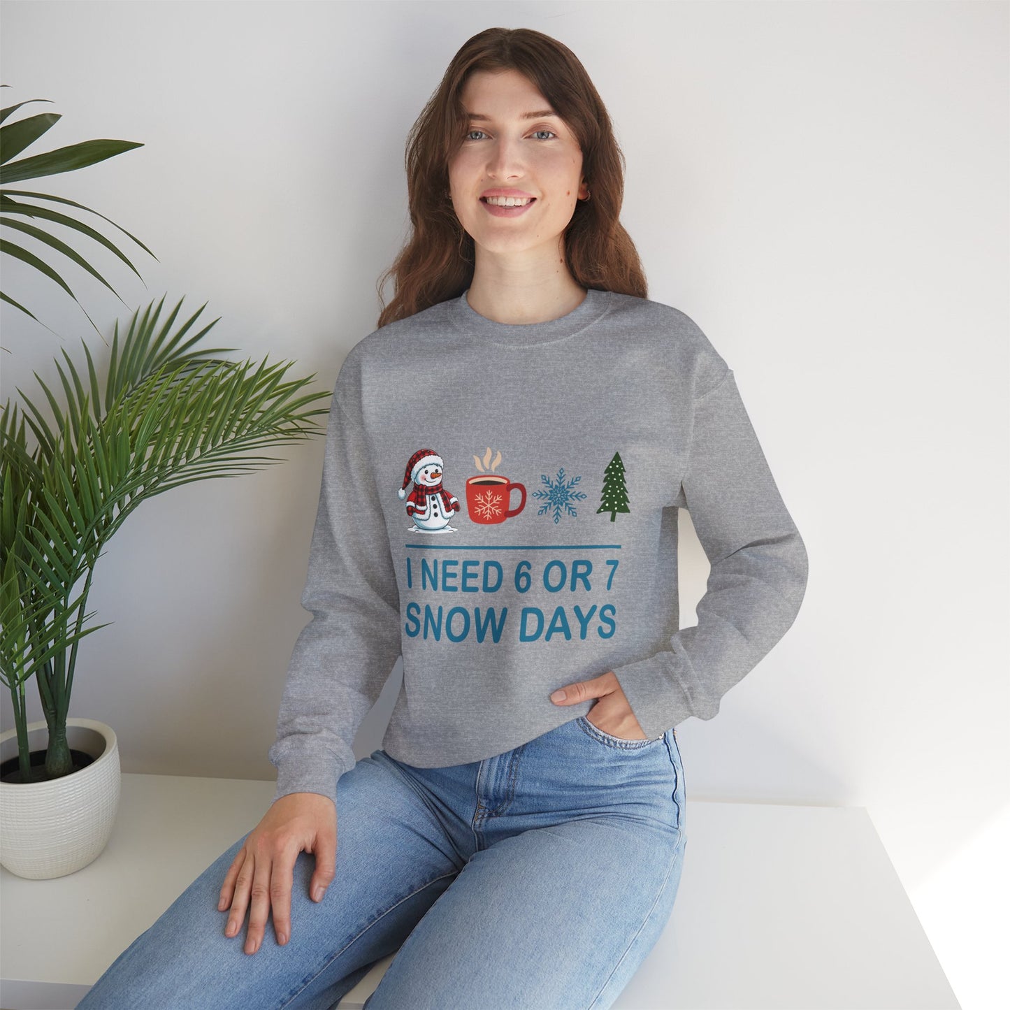 I Need 6 or 7 Snow Days Unisex Sweatshirt