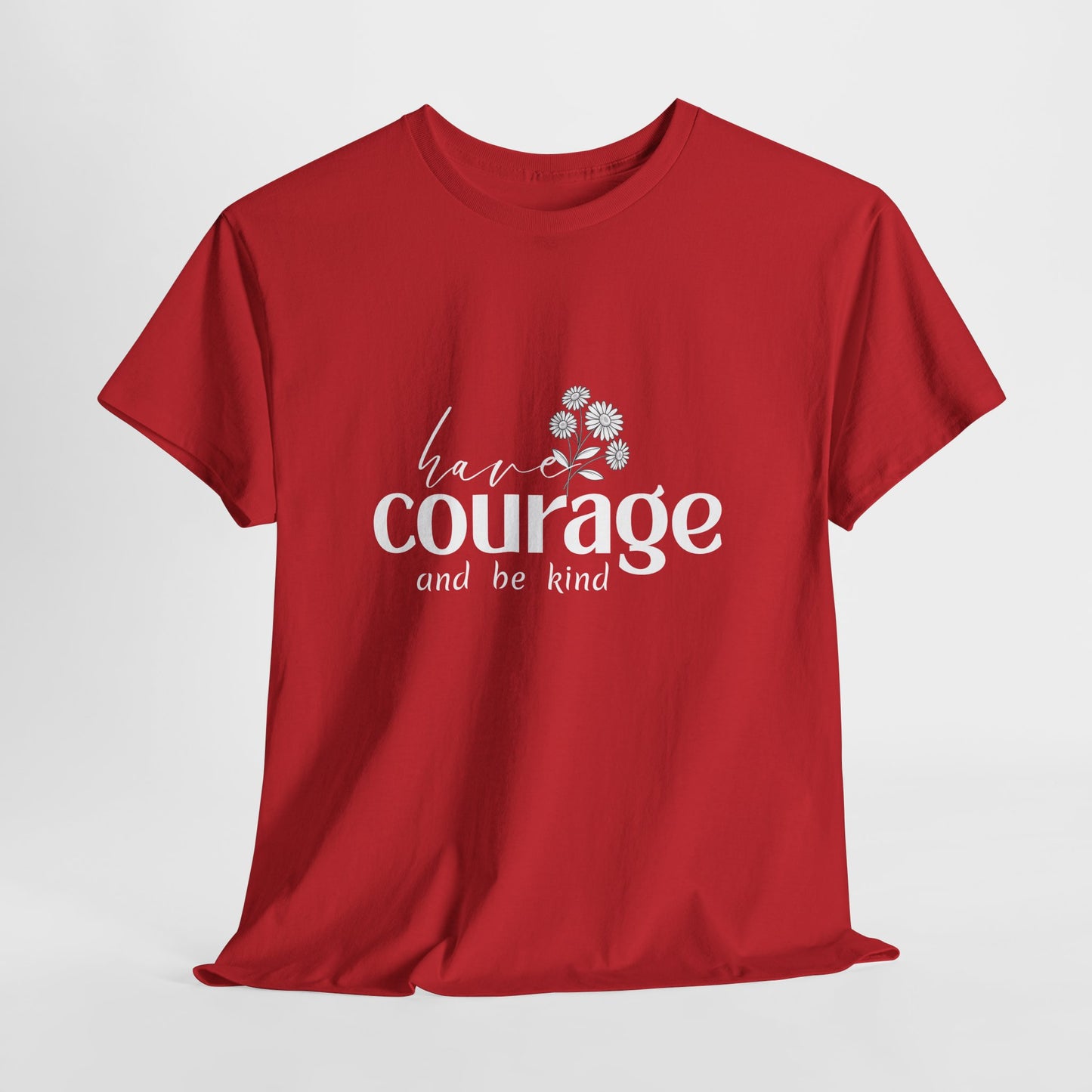 Have courage Cotton Unisex T- shirt