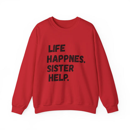 Life Happens. Sister Help Unisex Sweatshirt