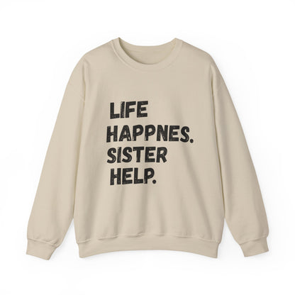 Life Happens. Sister Help Unisex Sweatshirt