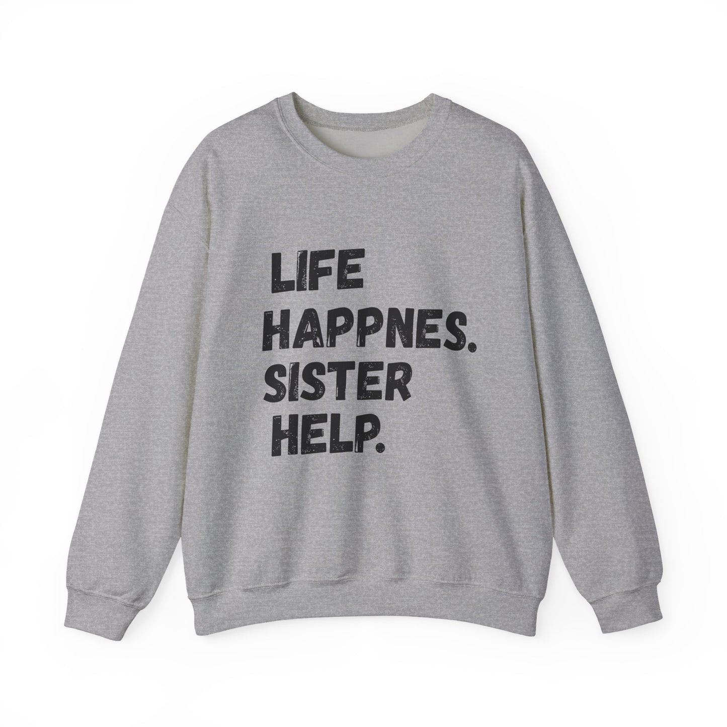 Life Happens. Sister Help Unisex Sweatshirt