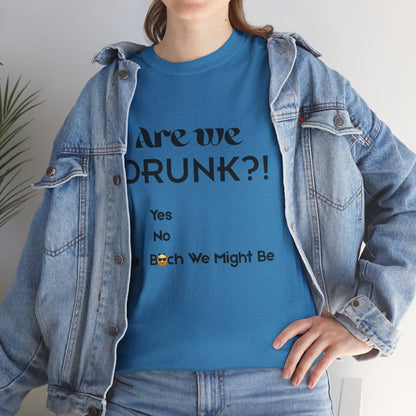 Are we Drunk T-shirt