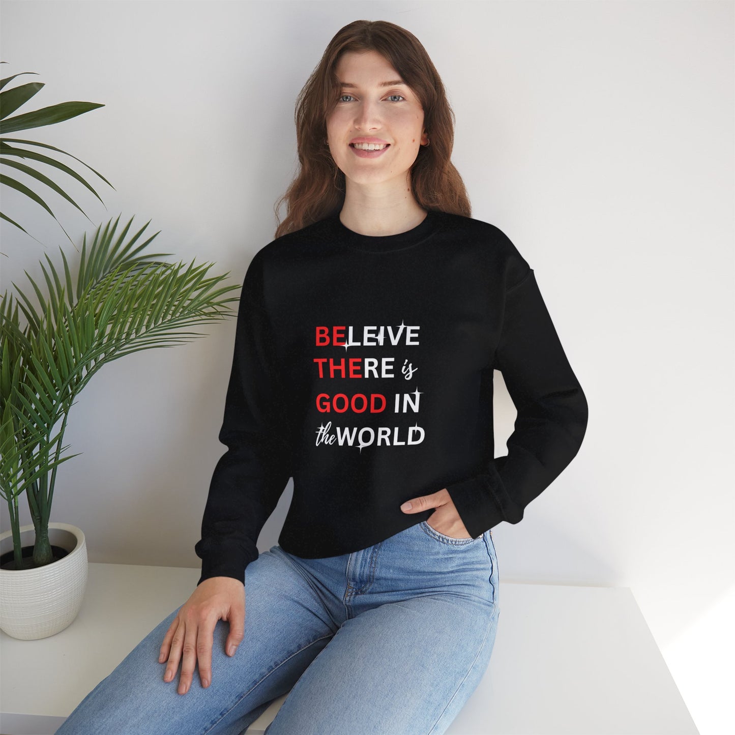BELIEVE there is good in the world