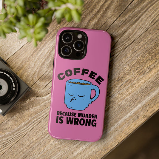Coffee because murder is wrong phone case