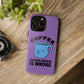 Coffee because murder is wrong phone case
