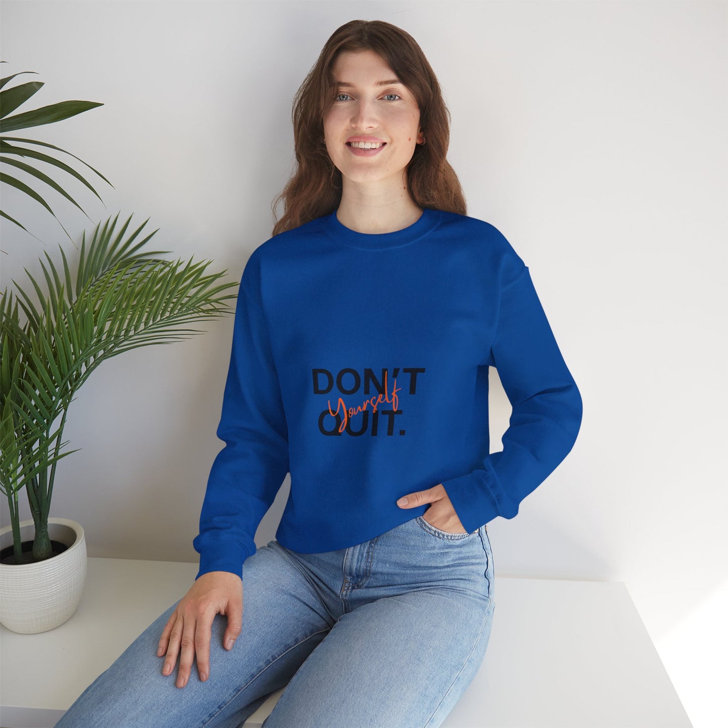 Don't Quit Yourself Sweatshirt