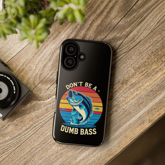 Don't be a Dumb Bass phone case