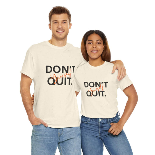 Don’t Quit Yourself T-shirt