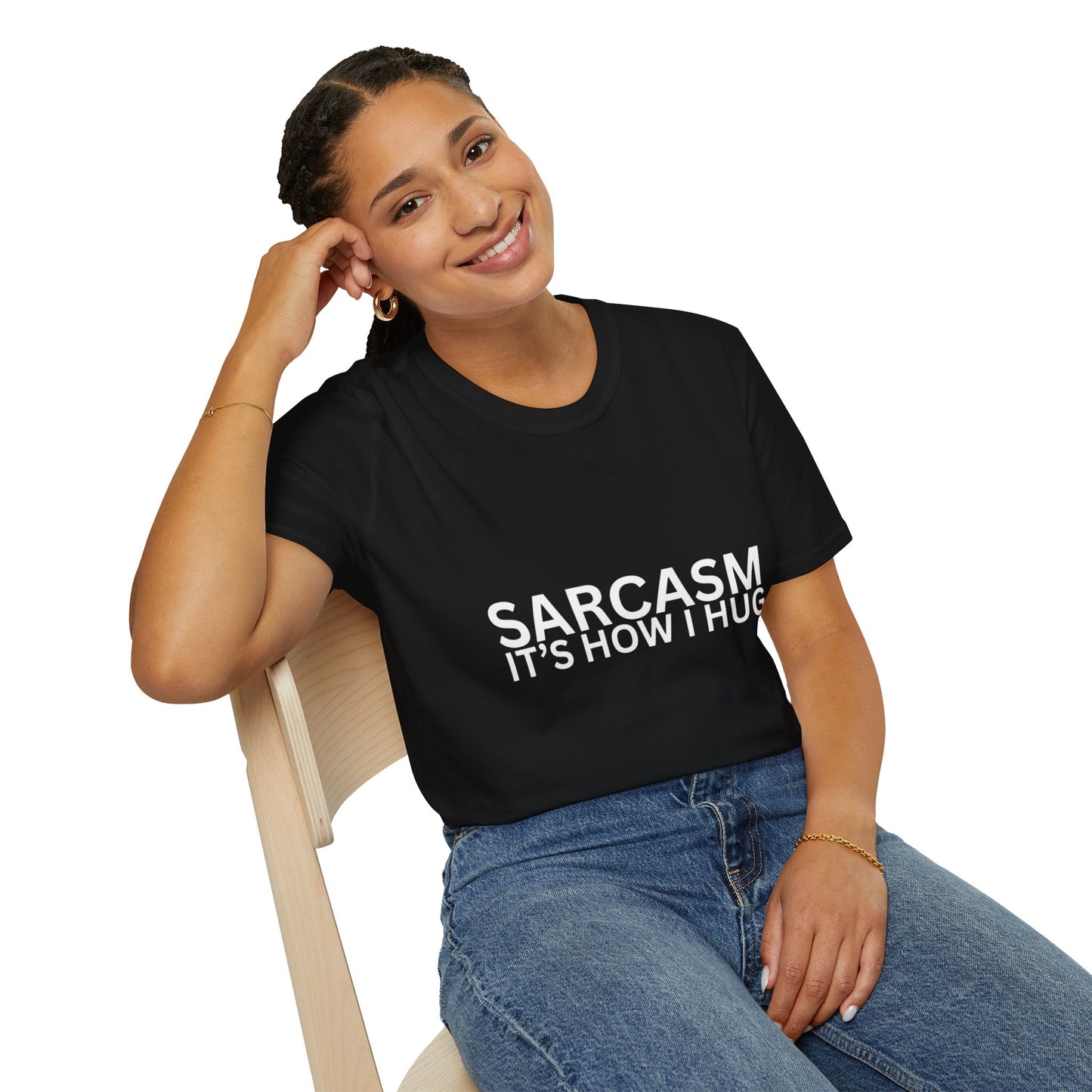Sarcasm it's how i hug T-shirt