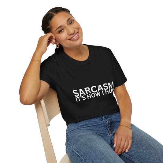 Sarcasm it's how i hug T-shirt